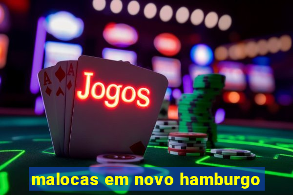 malocas em novo hamburgo