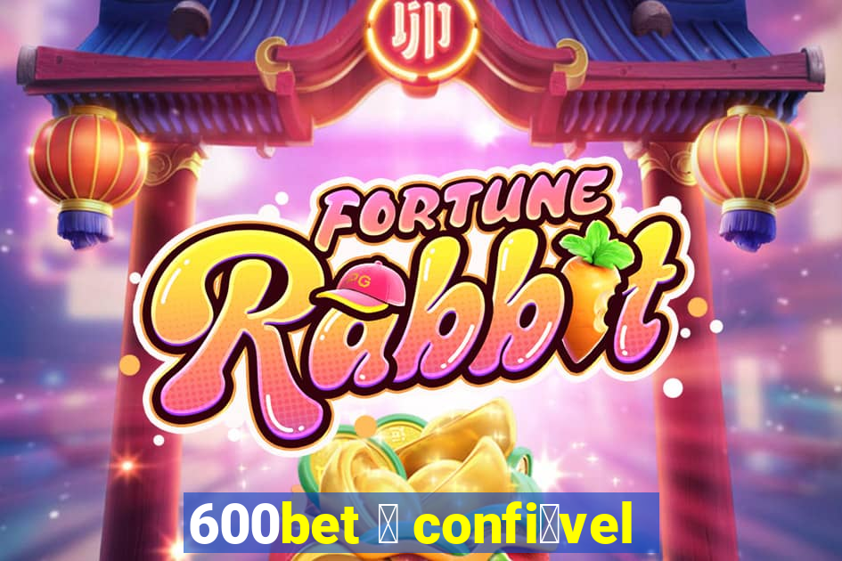 600bet 茅 confi谩vel