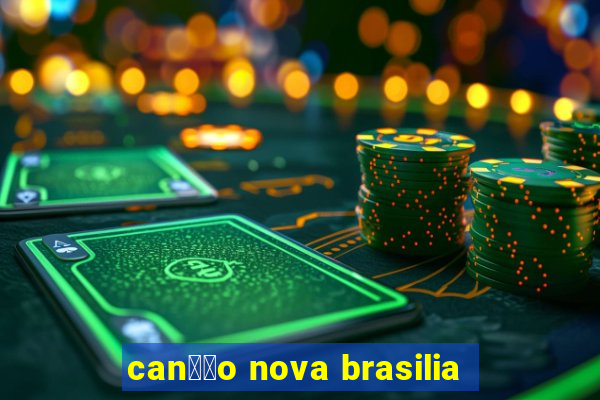 can莽茫o nova brasilia