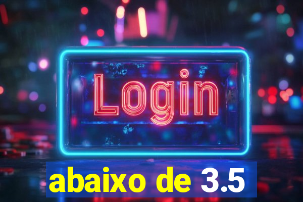 abaixo de 3.5