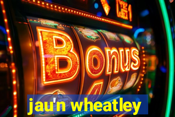 jau'n wheatley