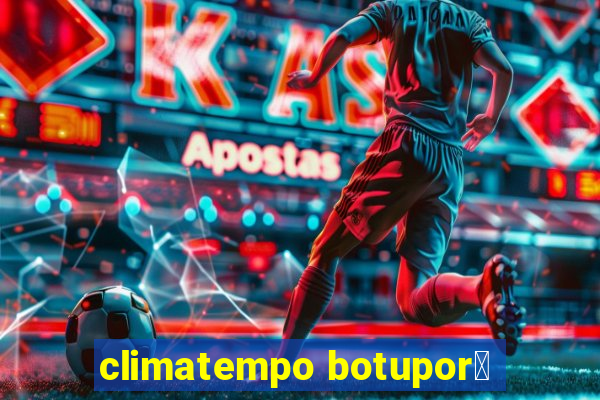 climatempo botupor茫