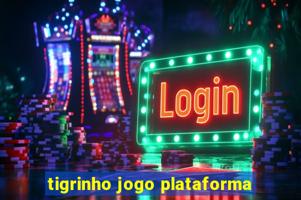 tigrinho jogo plataforma