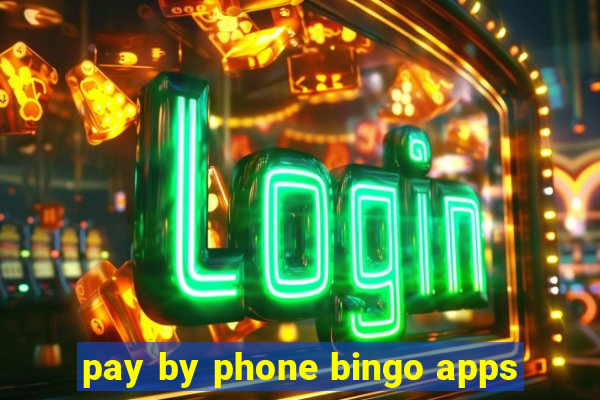 pay by phone bingo apps