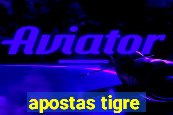 apostas tigre