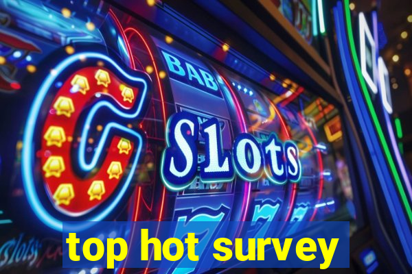 top hot survey