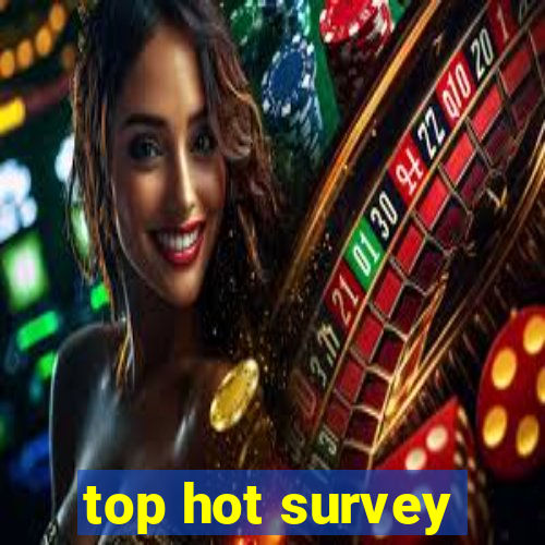 top hot survey