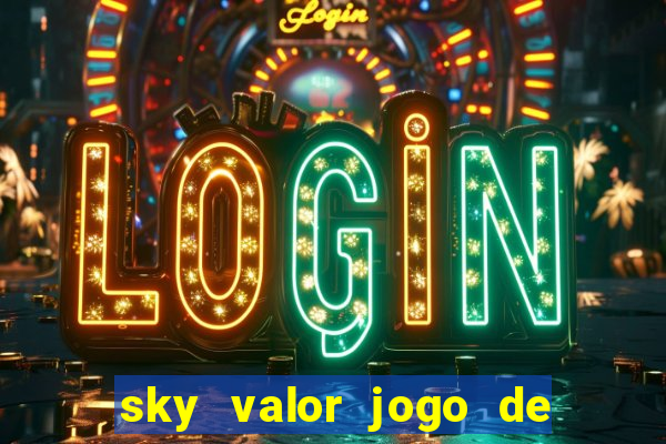 sky valor jogo de ganhar dinheiro