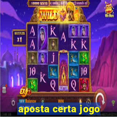 aposta certa jogo