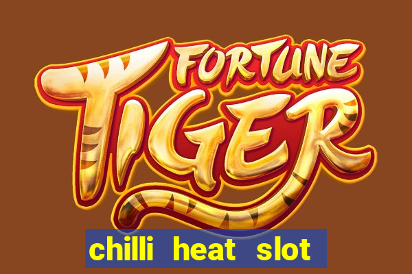 chilli heat slot soldi veri