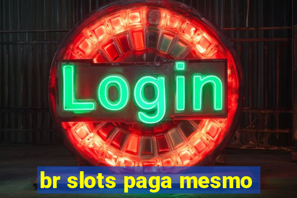 br slots paga mesmo