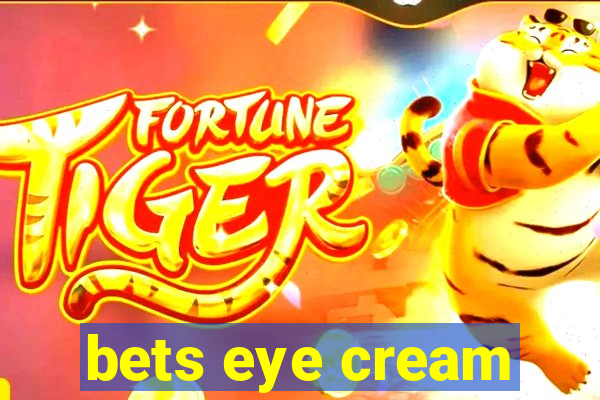 bets eye cream