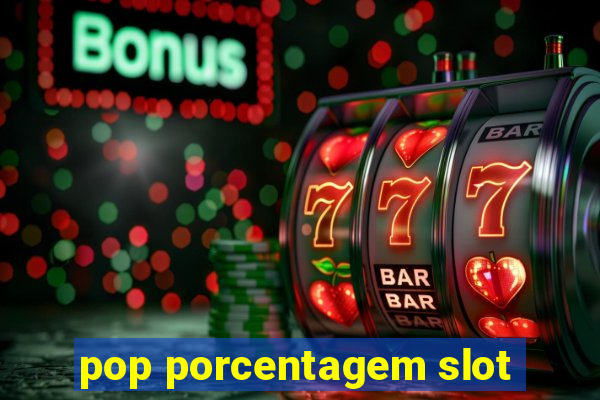 pop porcentagem slot