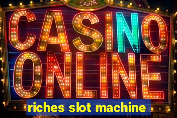 riches slot machine