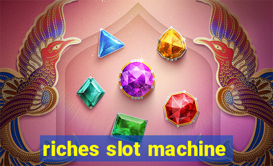 riches slot machine