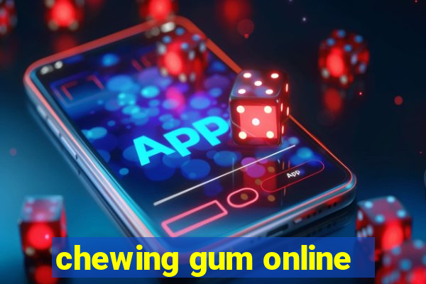 chewing gum online