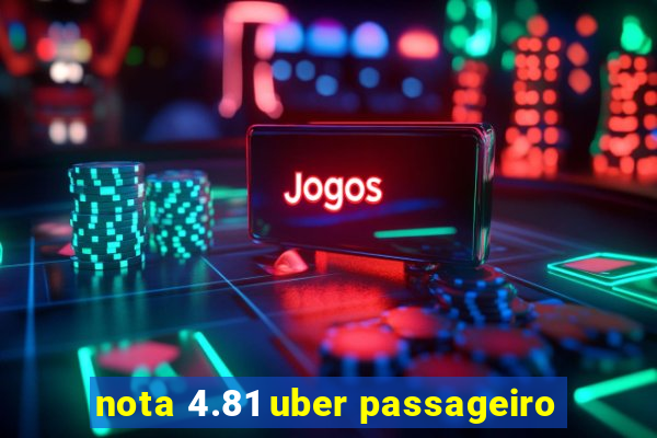 nota 4.81 uber passageiro