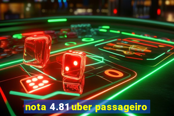 nota 4.81 uber passageiro