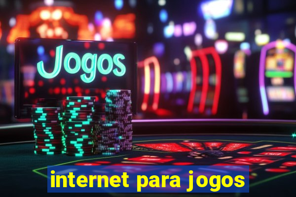 internet para jogos