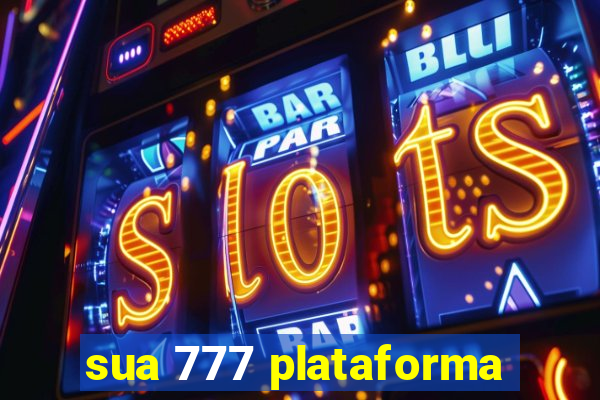 sua 777 plataforma