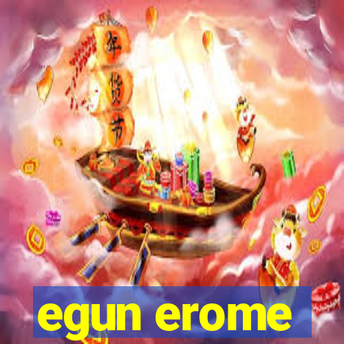 egun erome