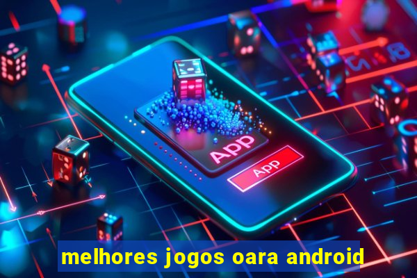 melhores jogos oara android