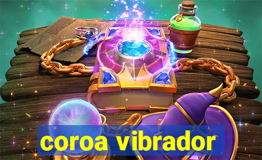 coroa vibrador