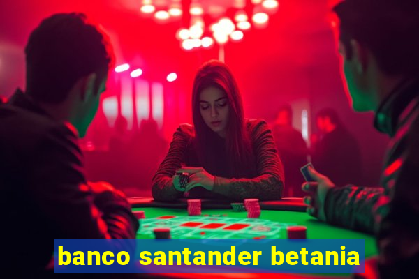 banco santander betania