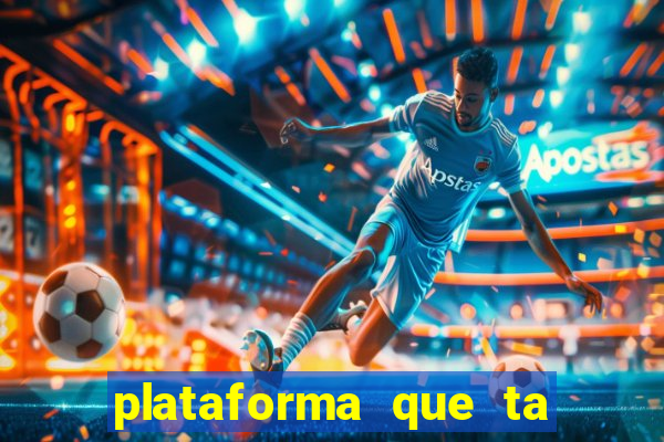 plataforma que ta pagando agora