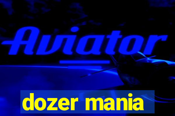 dozer mania