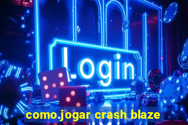 como.jogar crash blaze