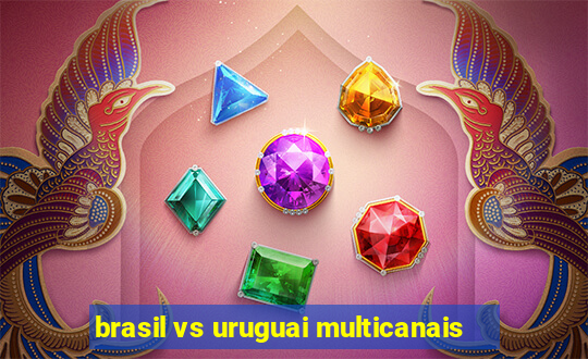 brasil vs uruguai multicanais