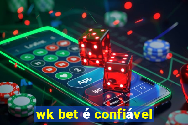 wk bet é confiável