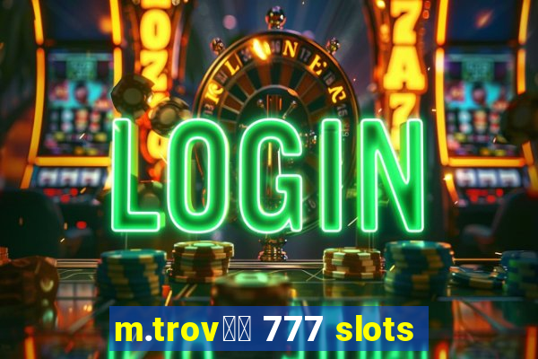 m.trov鑼玱 777 slots