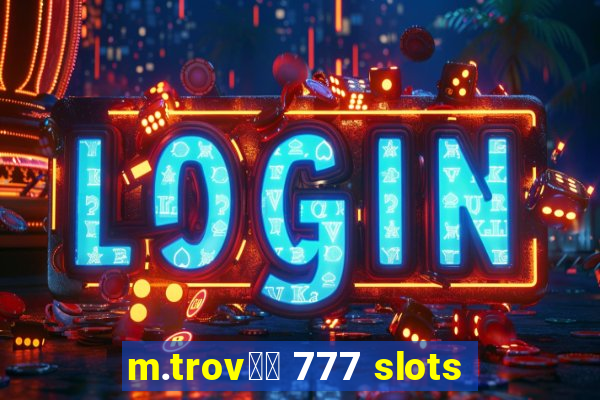 m.trov鑼玱 777 slots