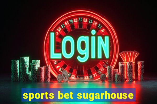 sports bet sugarhouse