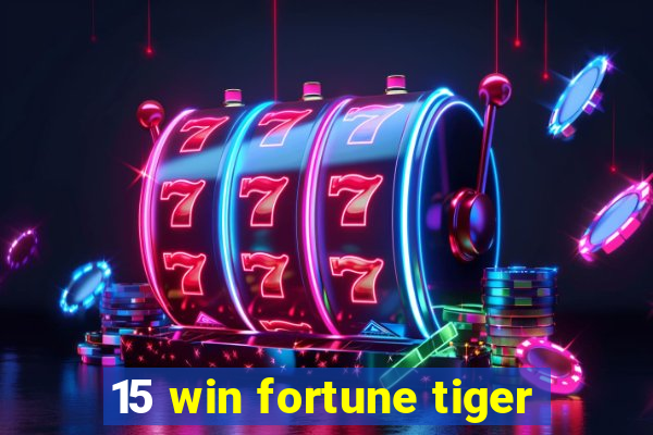 15 win fortune tiger