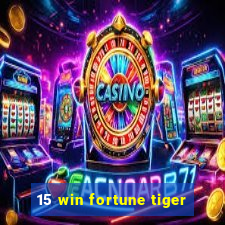 15 win fortune tiger