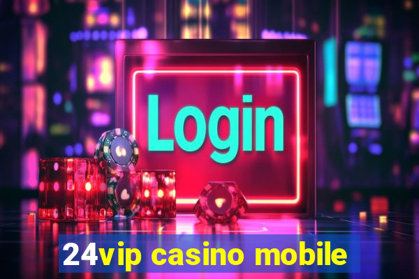 24vip casino mobile