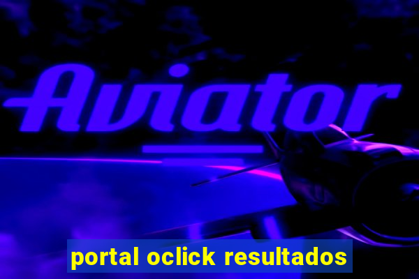 portal oclick resultados