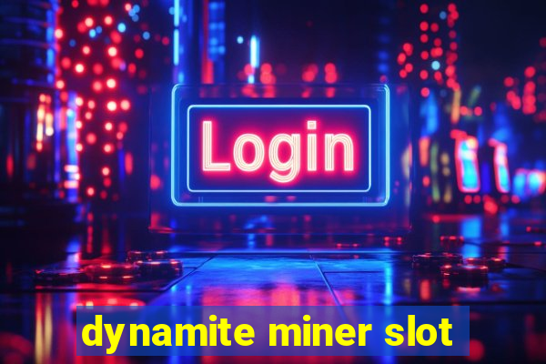 dynamite miner slot