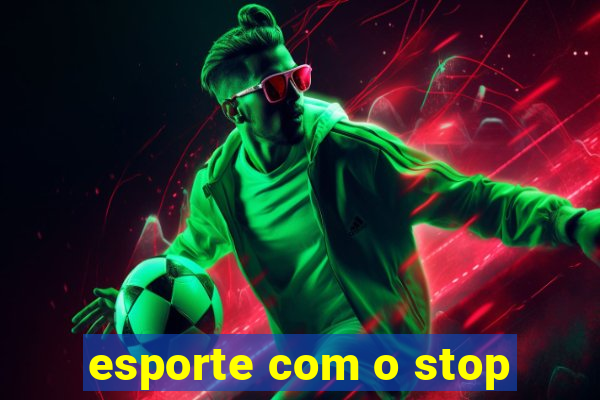 esporte com o stop