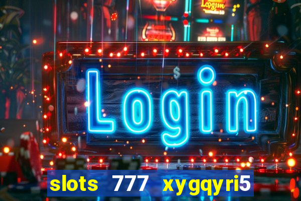 slots 777 xygqyri5 is1o0v otopbt3a