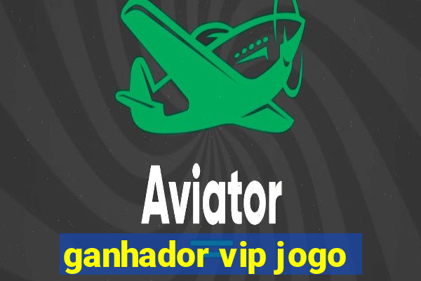 ganhador vip jogo