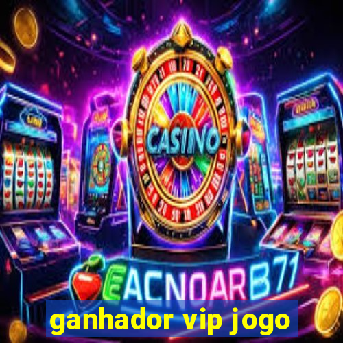 ganhador vip jogo