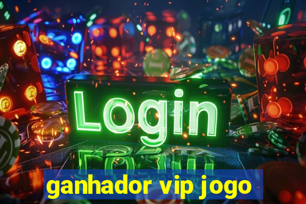 ganhador vip jogo