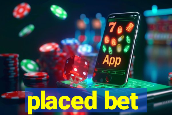 placed bet