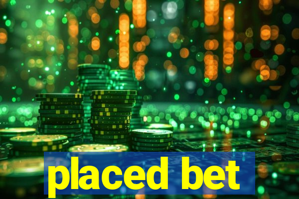 placed bet