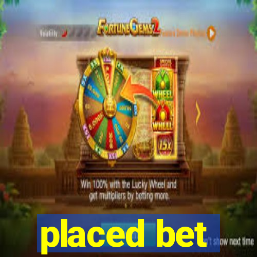 placed bet