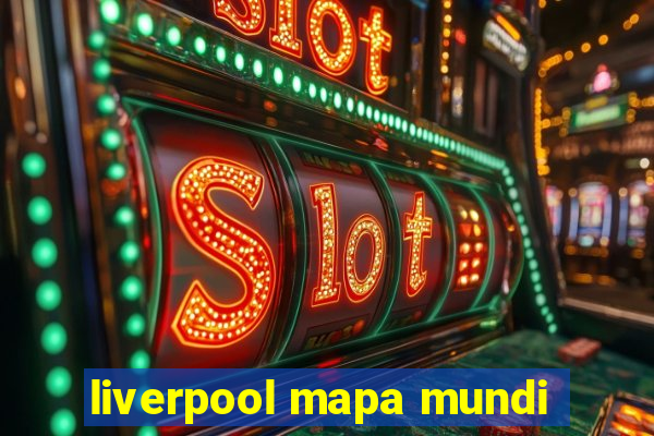 liverpool mapa mundi